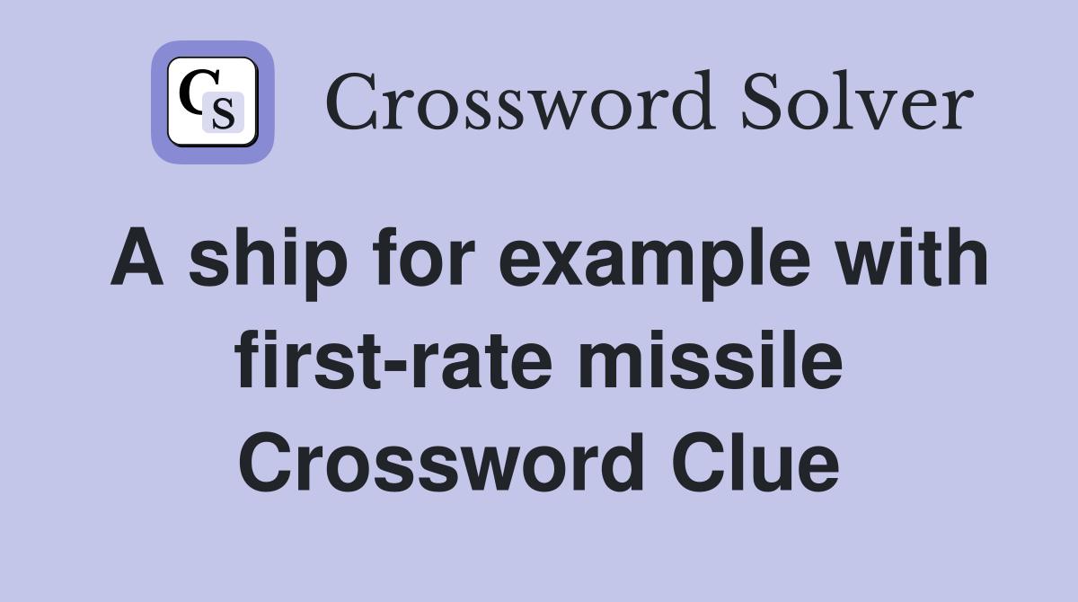 A ship for example with first-rate missile Crossword Clue