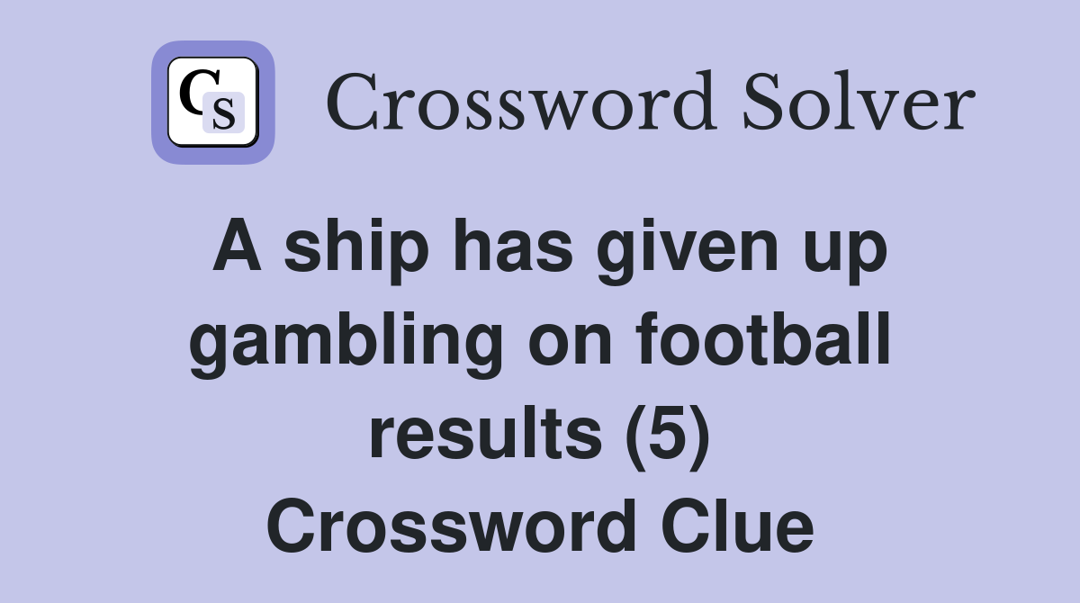 A ship has given up gambling on football results (5) Crossword Clue