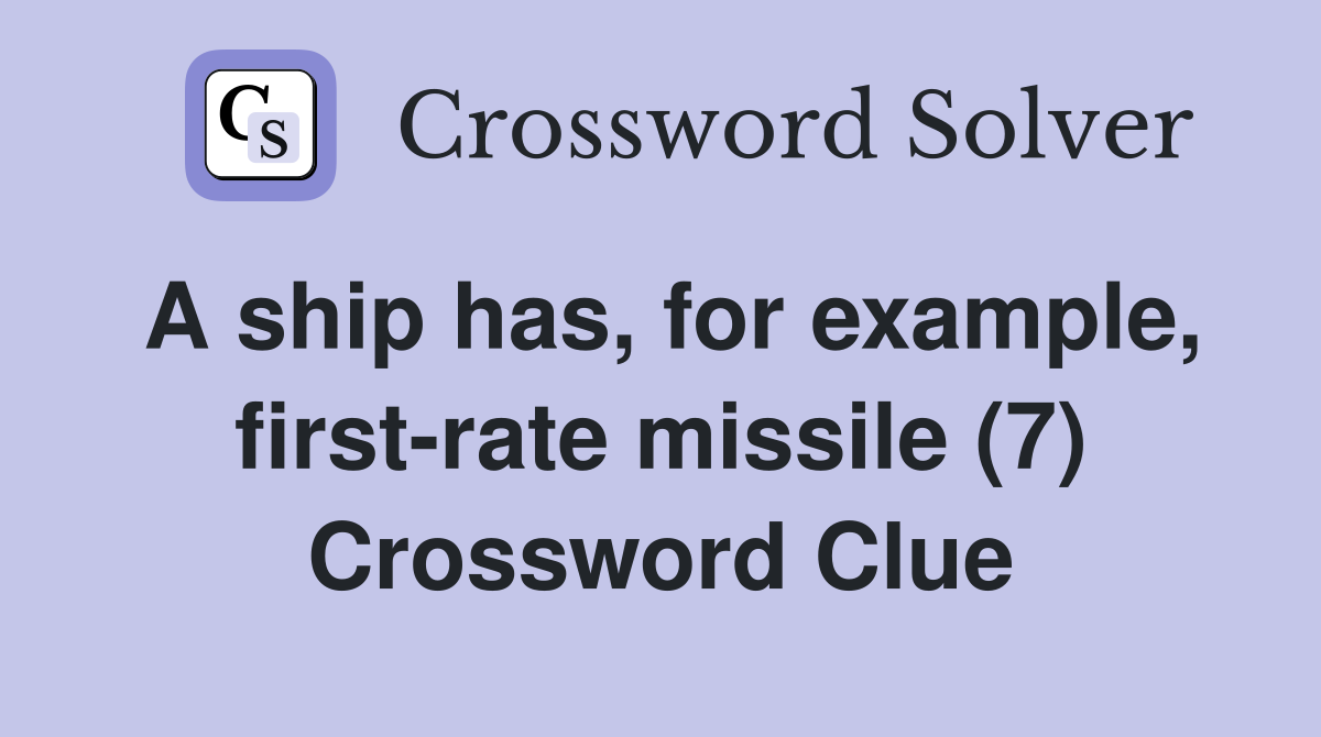 A ship has, for example, first-rate missile (7) Crossword Clue