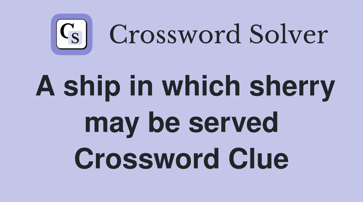 A ship in which sherry may be served Crossword Clue