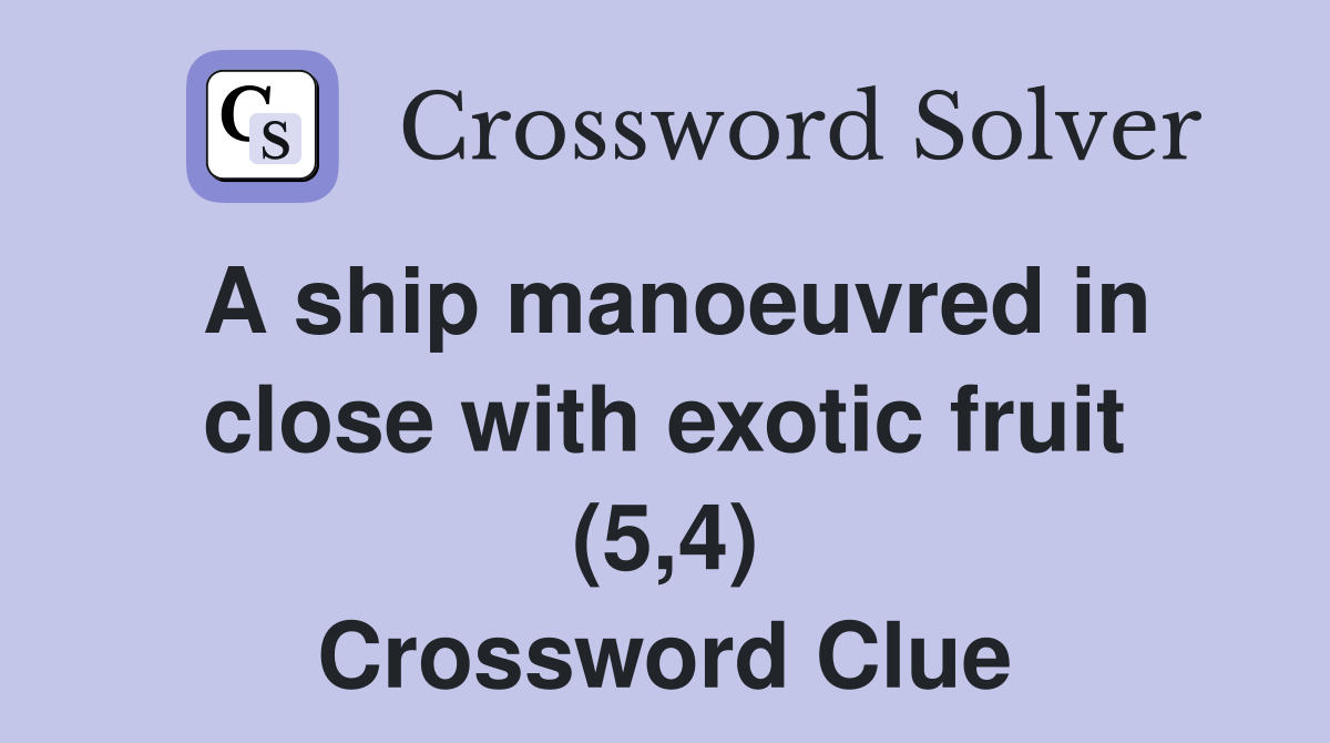 A ship manoeuvred in close with exotic fruit (5,4) Crossword Clue