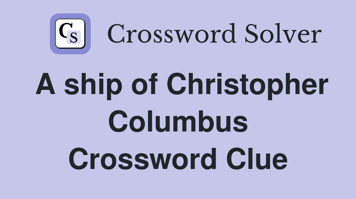 A ship of Christopher Columbus Crossword Clue