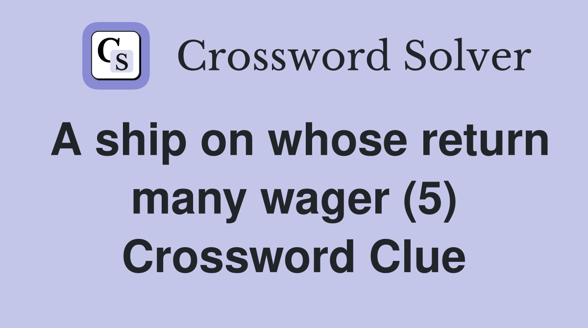 A ship on whose return many wager (5) Crossword Clue