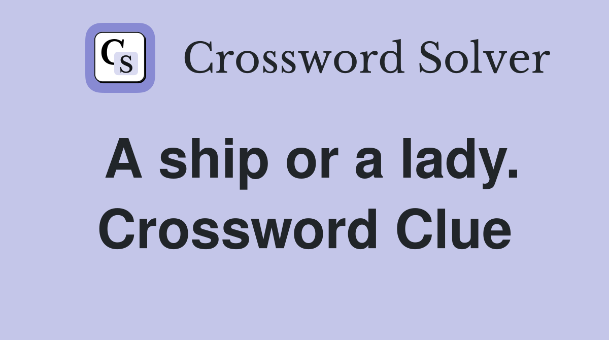 A ship or a lady. Crossword Clue
