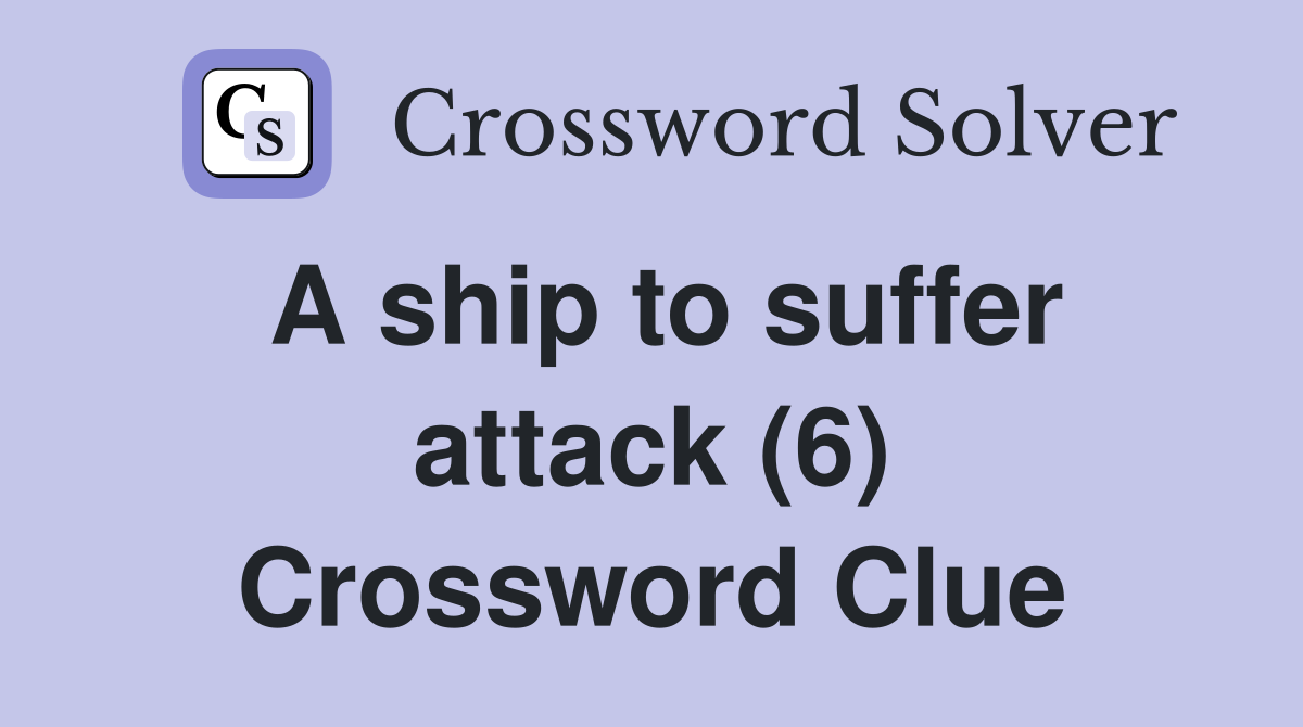 A ship to suffer attack (6) Crossword Clue