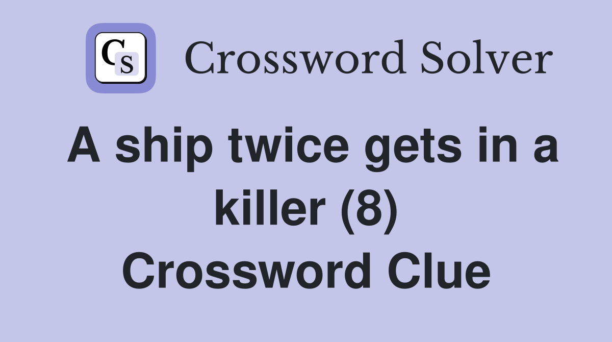 A ship twice gets in a killer (8) Crossword Clue