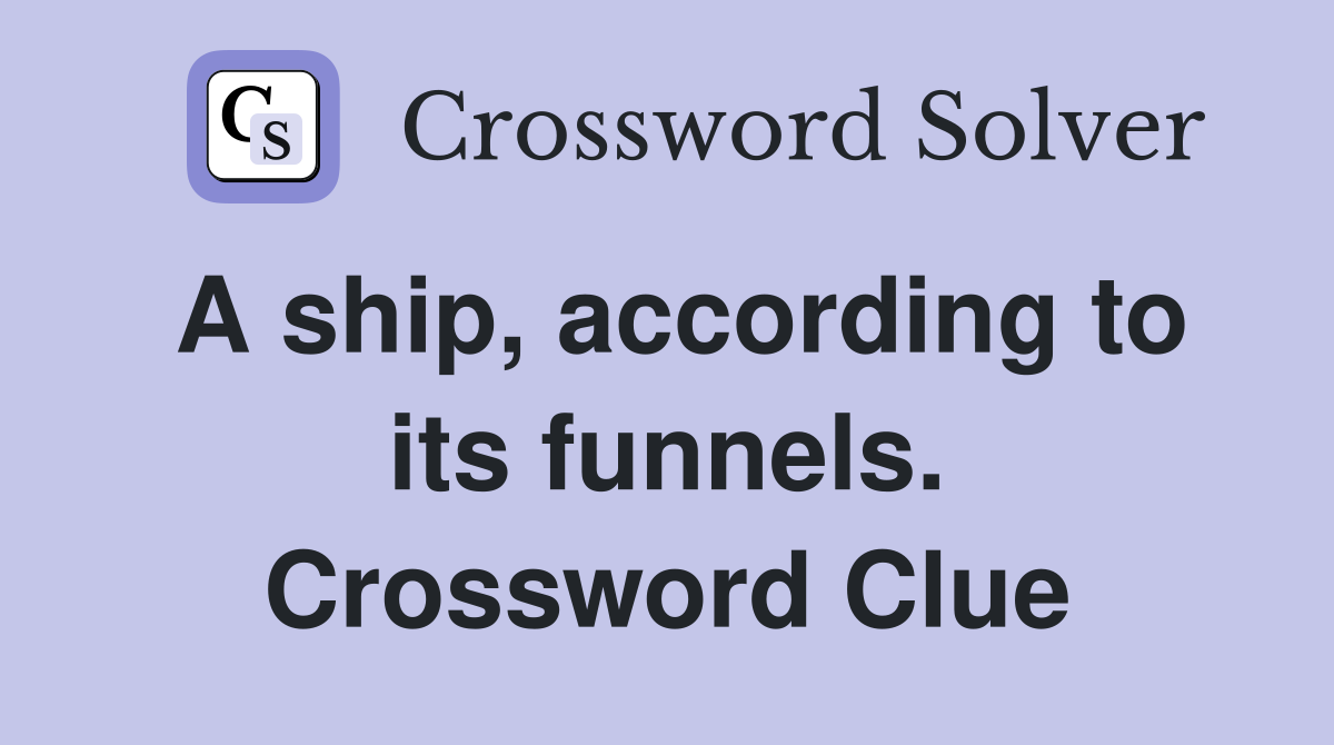 A ship, according to its funnels. Crossword Clue