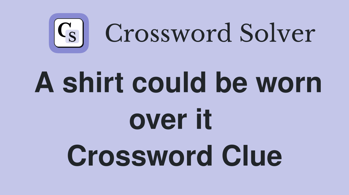 A shirt could be worn over it  Crossword Clue