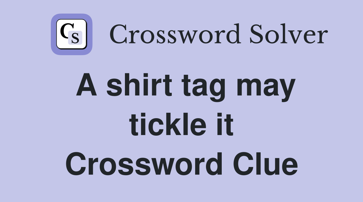 A shirt tag may tickle it Crossword Clue
