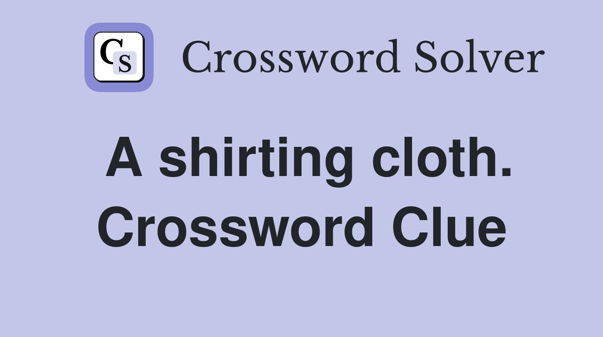 A shirting cloth. Crossword Clue