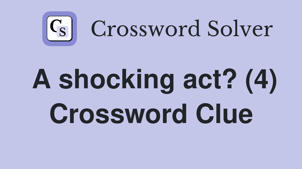 A shocking act? (4) Crossword Clue