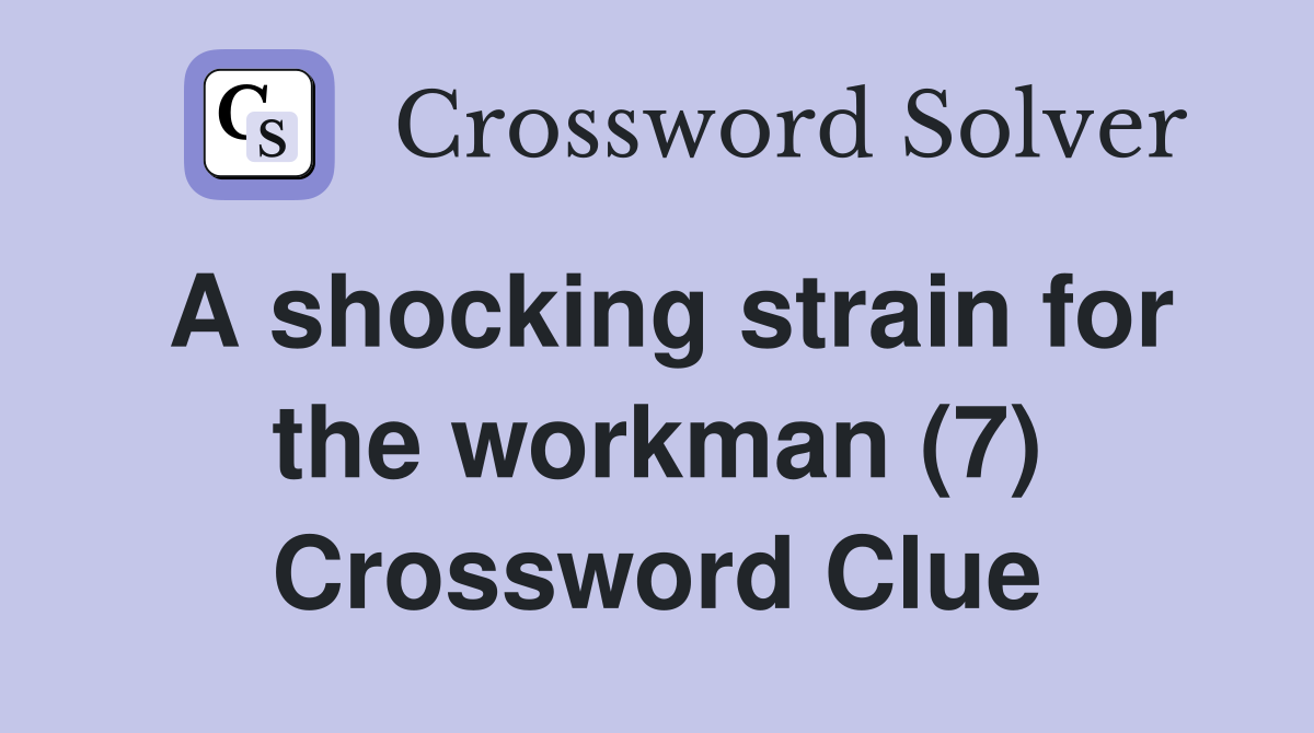 A shocking strain for the workman (7) Crossword Clue