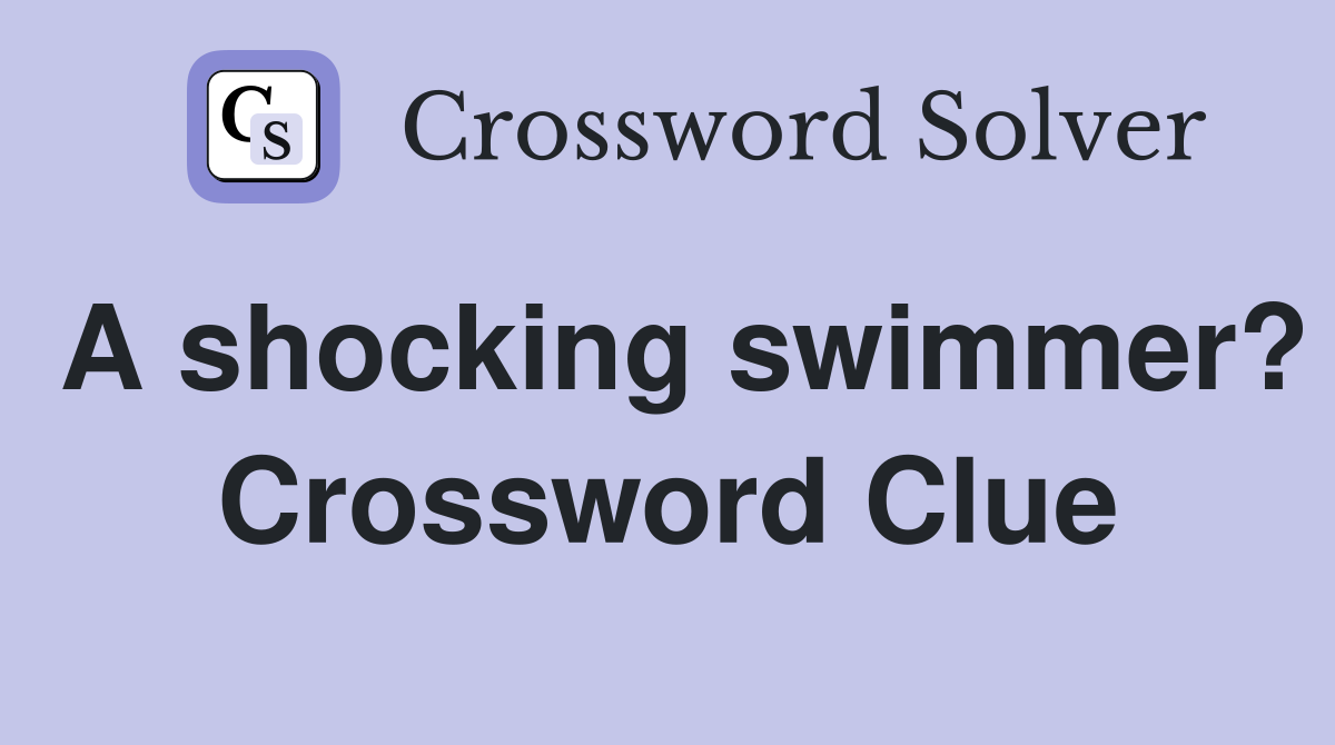 A shocking swimmer? Crossword Clue