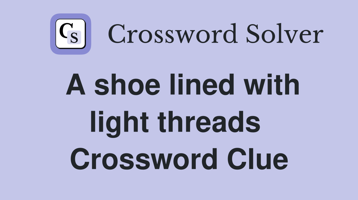 A shoe lined with light threads  Crossword Clue