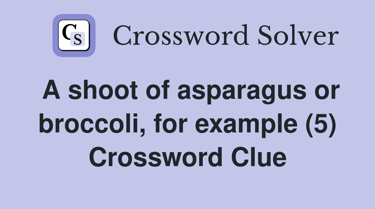 A shoot of asparagus or broccoli, for example (5) Crossword Clue