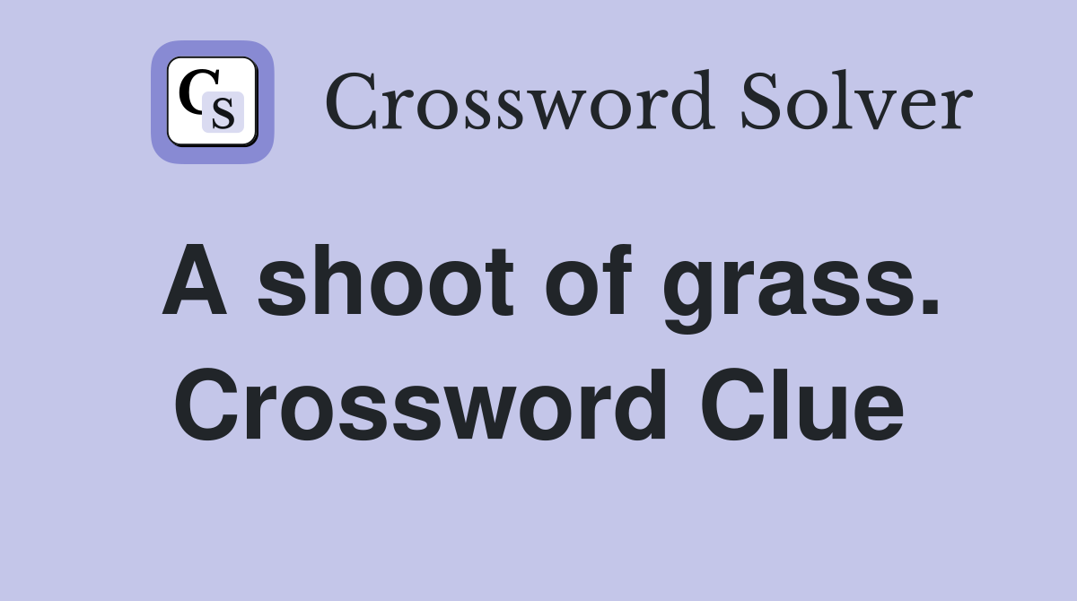 A shoot of grass. Crossword Clue