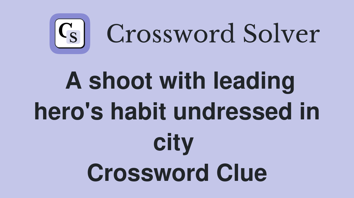 A shoot with leading hero's habit undressed in city  Crossword Clue