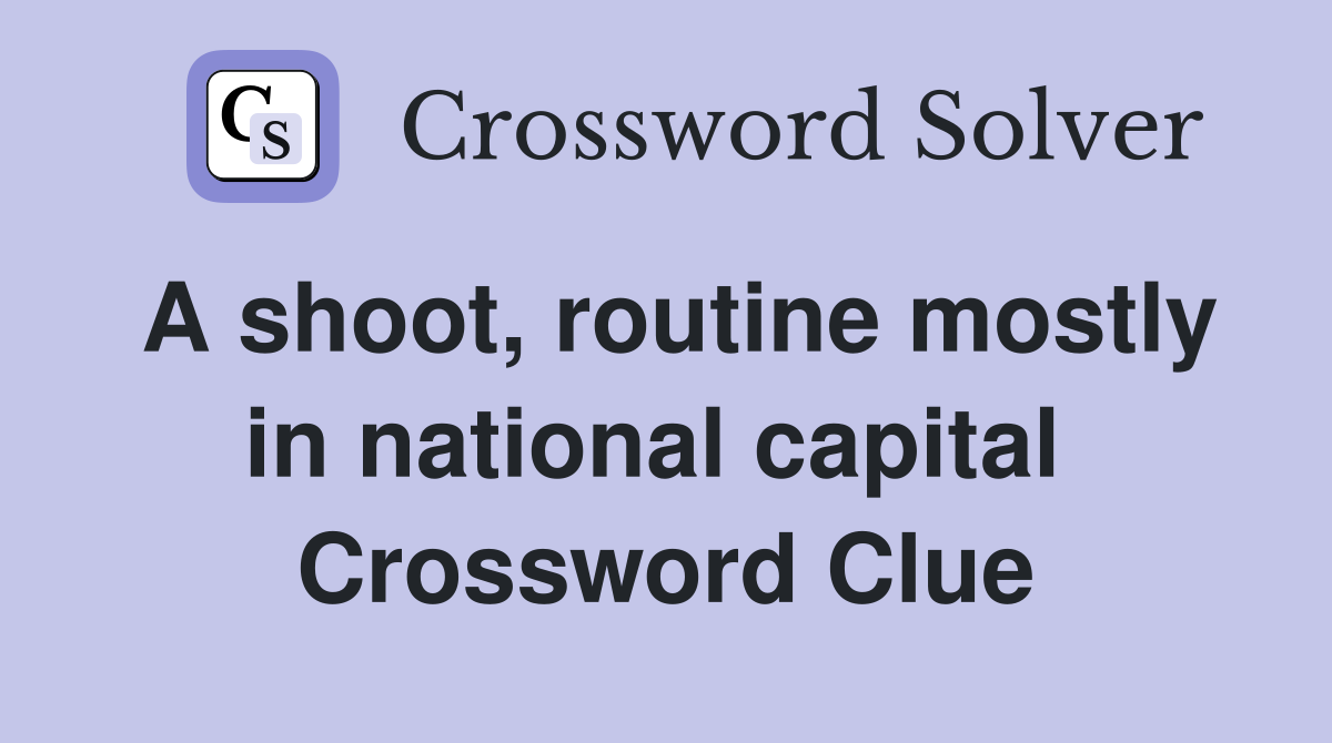 A shoot, routine mostly in national capital  Crossword Clue