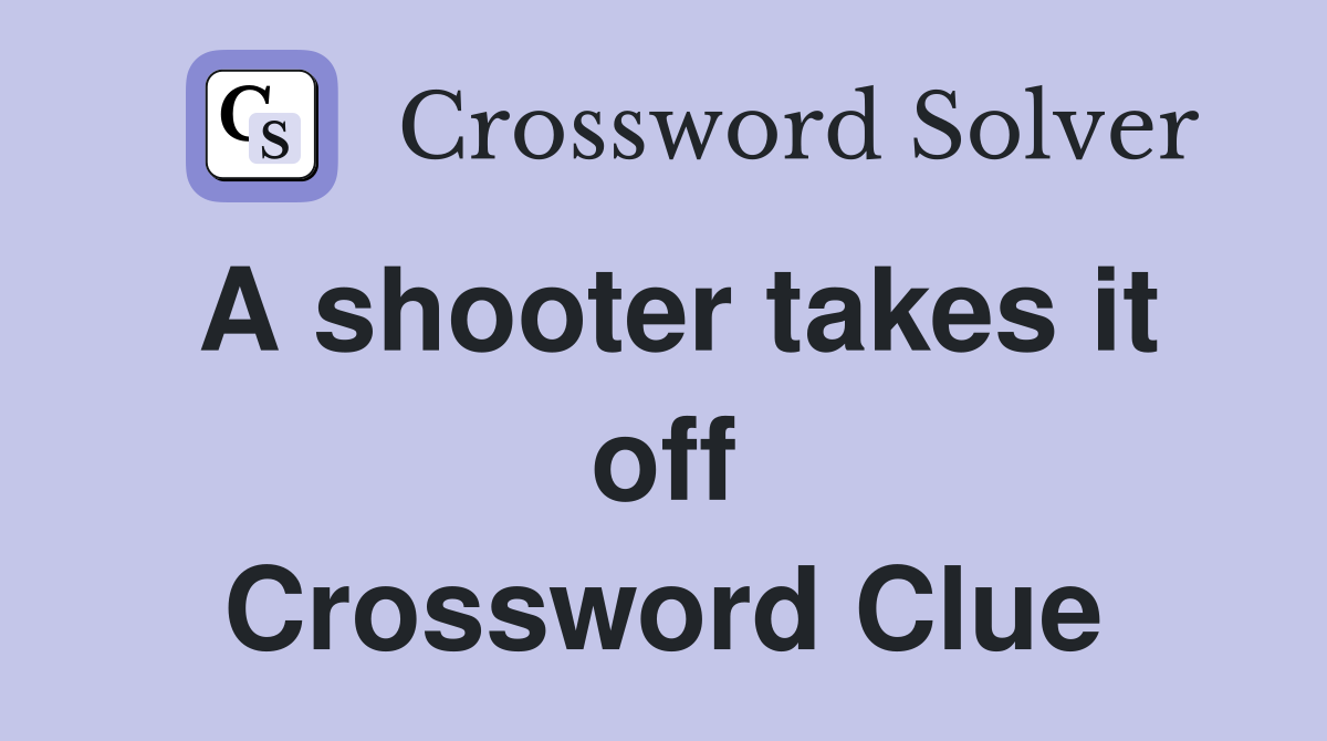 A shooter takes it off Crossword Clue