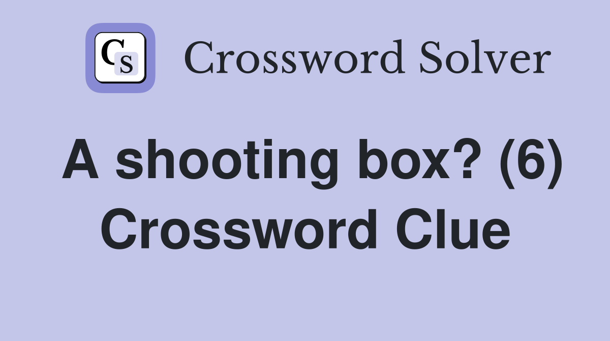 A shooting box? (6) Crossword Clue