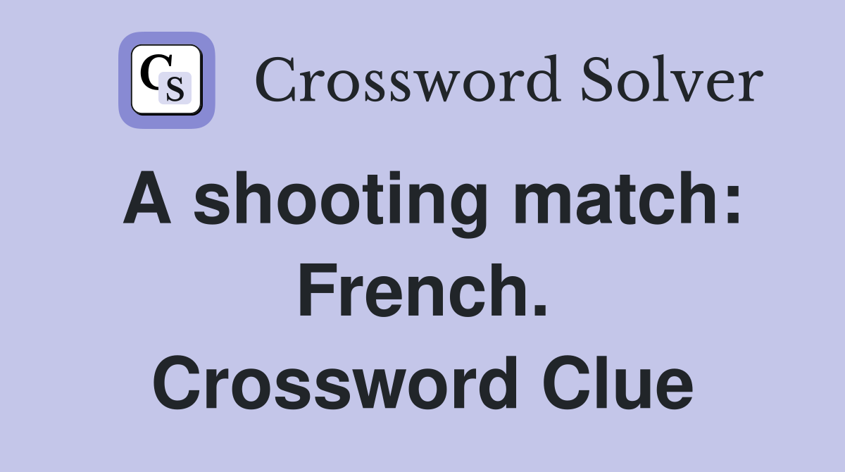 A shooting match: French. Crossword Clue