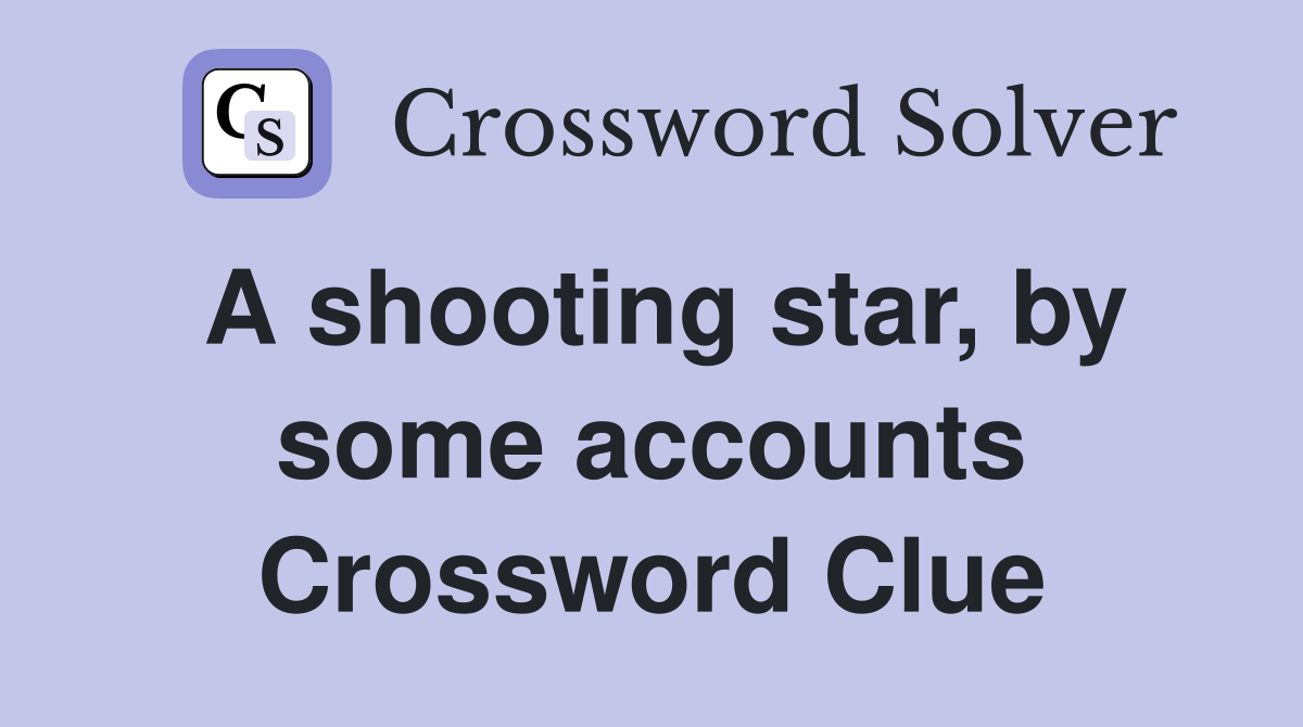 A shooting star, by some accounts Crossword Clue