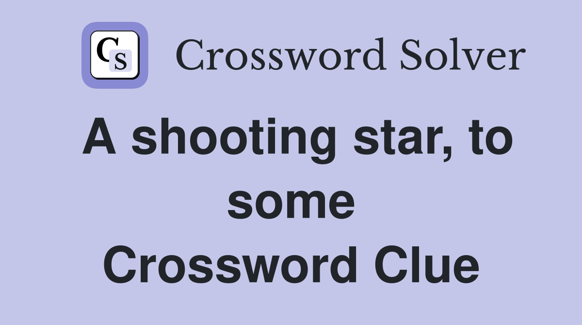A shooting star, to some Crossword Clue