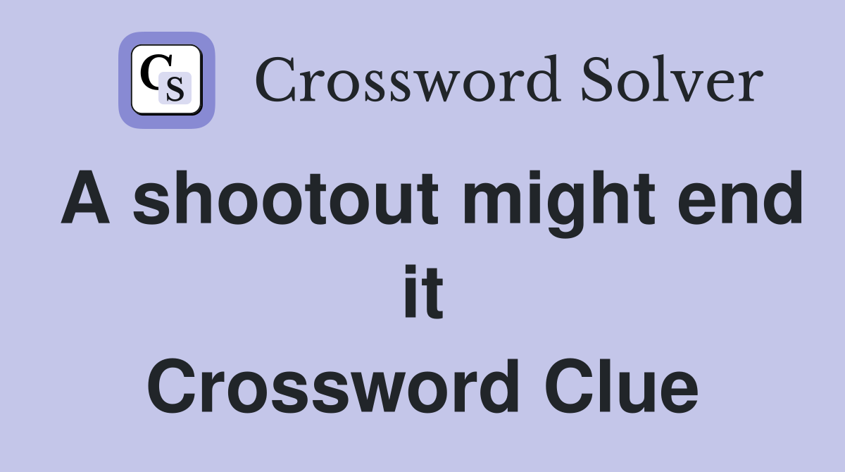 A shootout might end it Crossword Clue