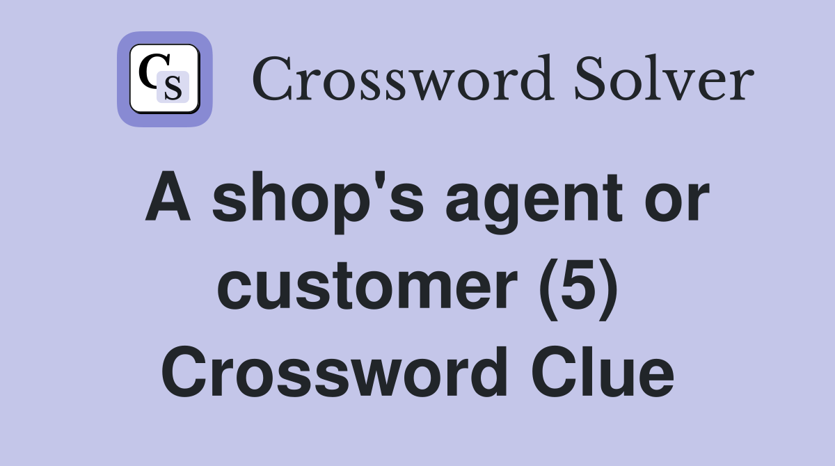 A shop's agent or customer (5) Crossword Clue