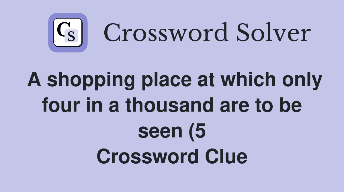 A shopping place at which only four in a thousand are to be seen (5 A shopping place at which only four in a thousand are to be seen (5