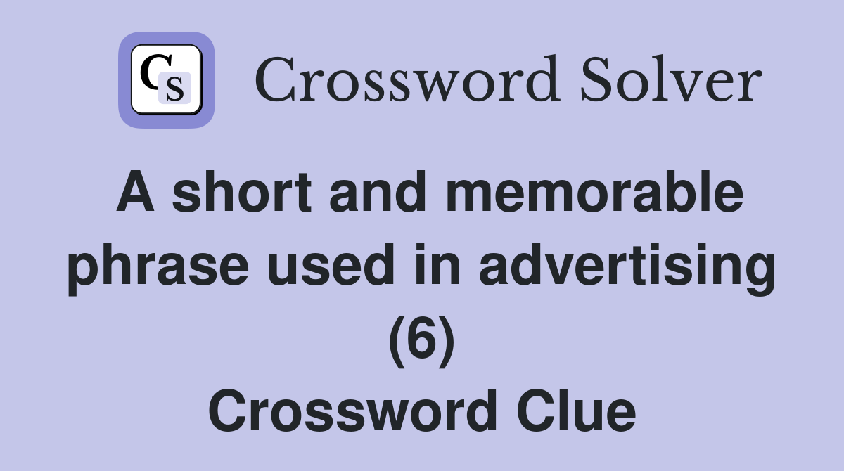A short and memorable phrase used in advertising (6) Crossword Clue