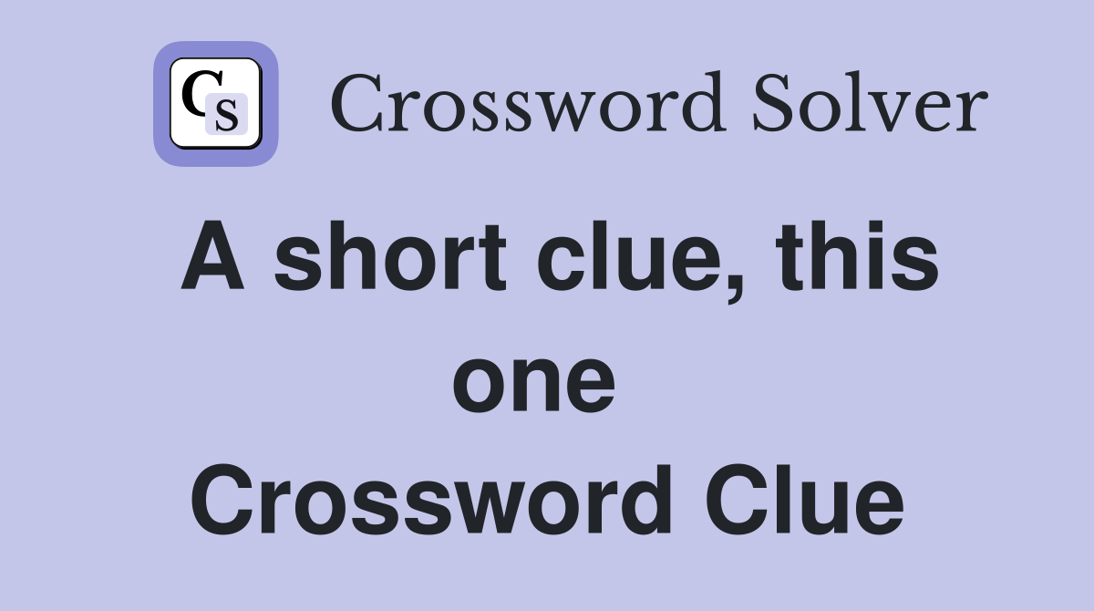 A short clue, this one  Crossword Clue