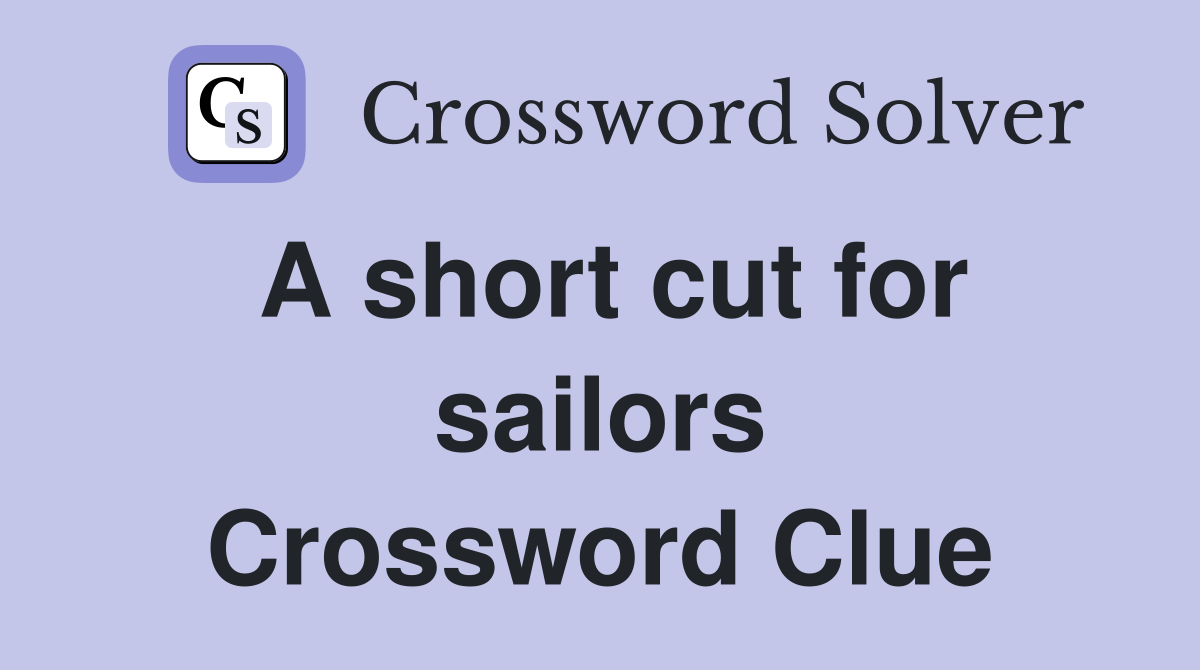 A short cut for sailors Crossword Clue