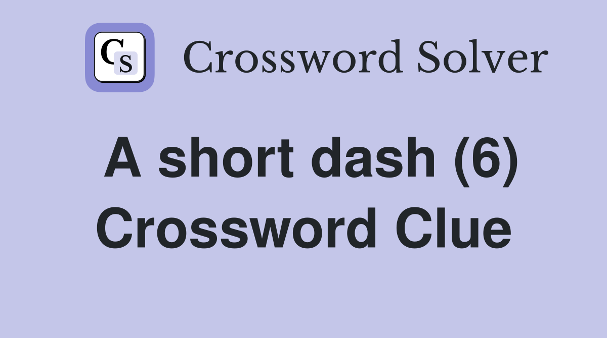 A short dash (6) Crossword Clue