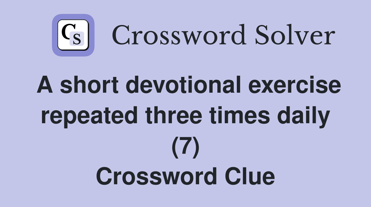 A short devotional exercise repeated three times daily (7) Crossword Clue