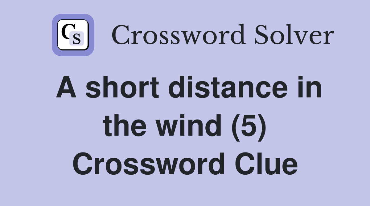 A short distance in the wind (5) Crossword Clue