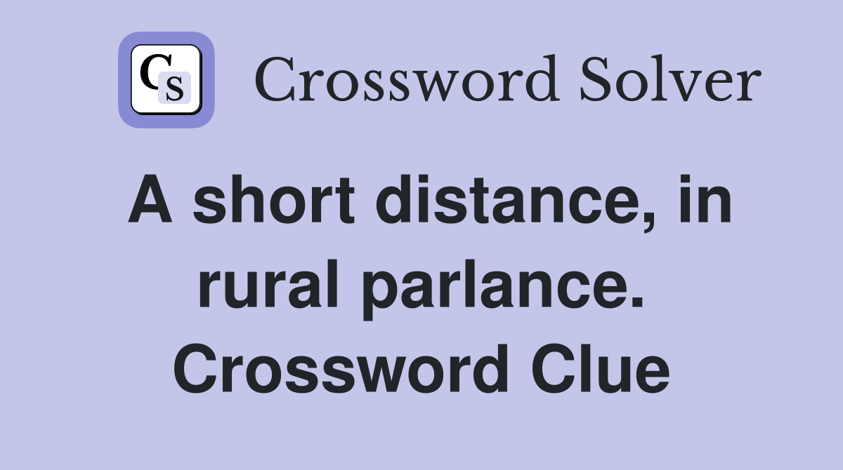 A short distance, in rural parlance. Crossword Clue