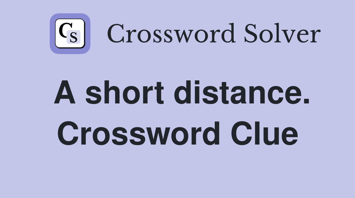 A short distance. Crossword Clue