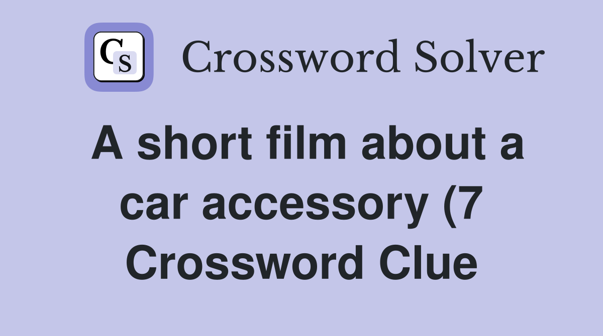 A short film about a car accessory (7) Crossword Clue Answers A short film about a car accessory (7) Crossword Clue Answers