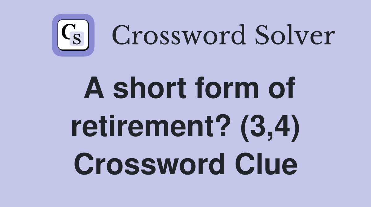 A short form of retirement? (3,4) Crossword Clue