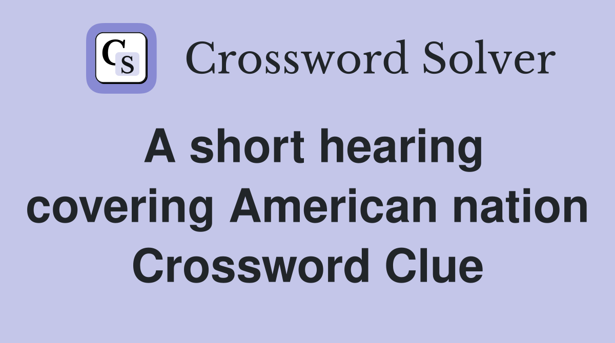 A short hearing covering American nation Crossword Clue