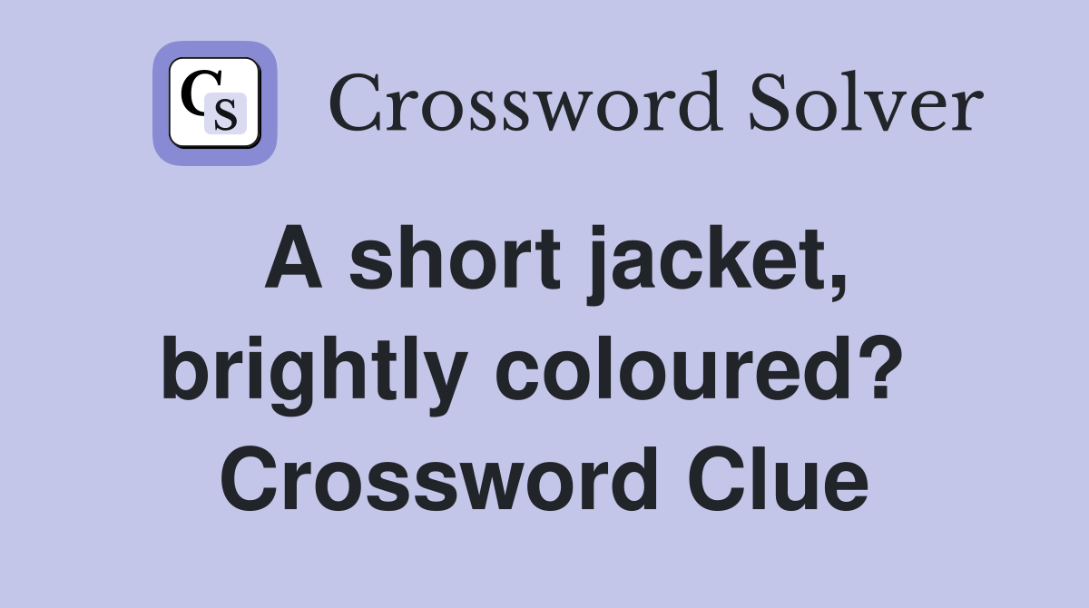 A short jacket, brightly coloured?  Crossword Clue