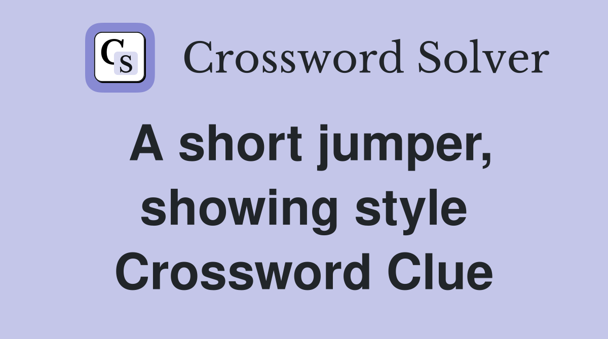 A short jumper, showing style Crossword Clue