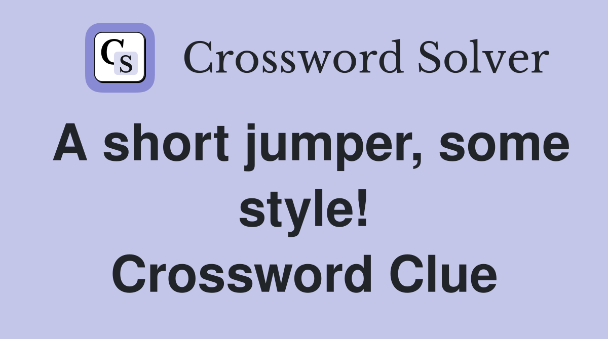A short jumper, some style! Crossword Clue