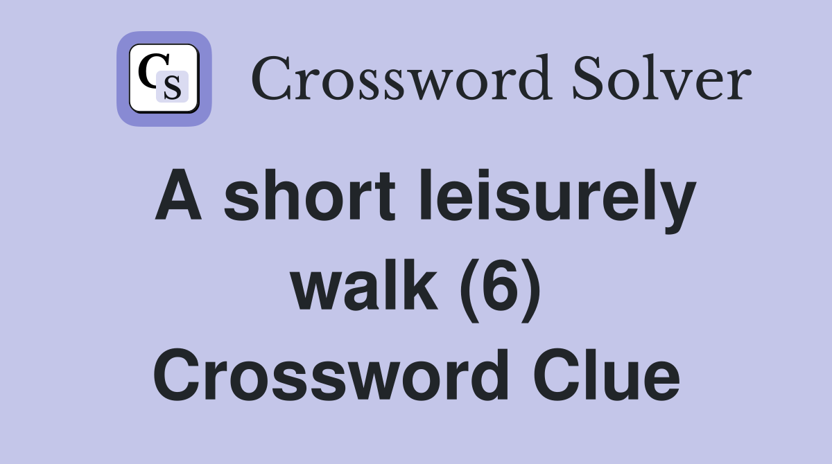 A short leisurely walk (6) Crossword Clue