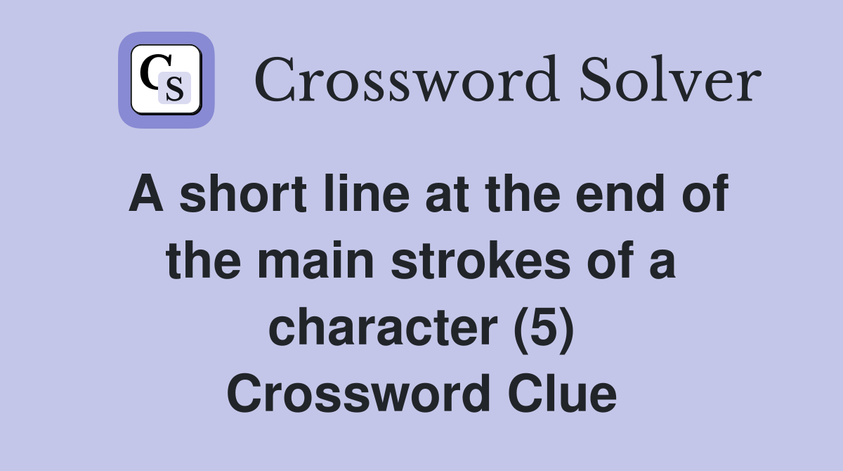A short line at the end of the main strokes of a character (5) Crossword Clue