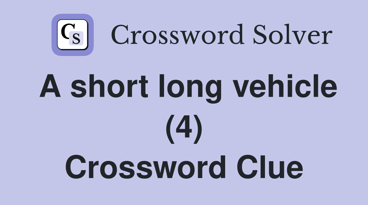 A short long vehicle (4) Crossword Clue