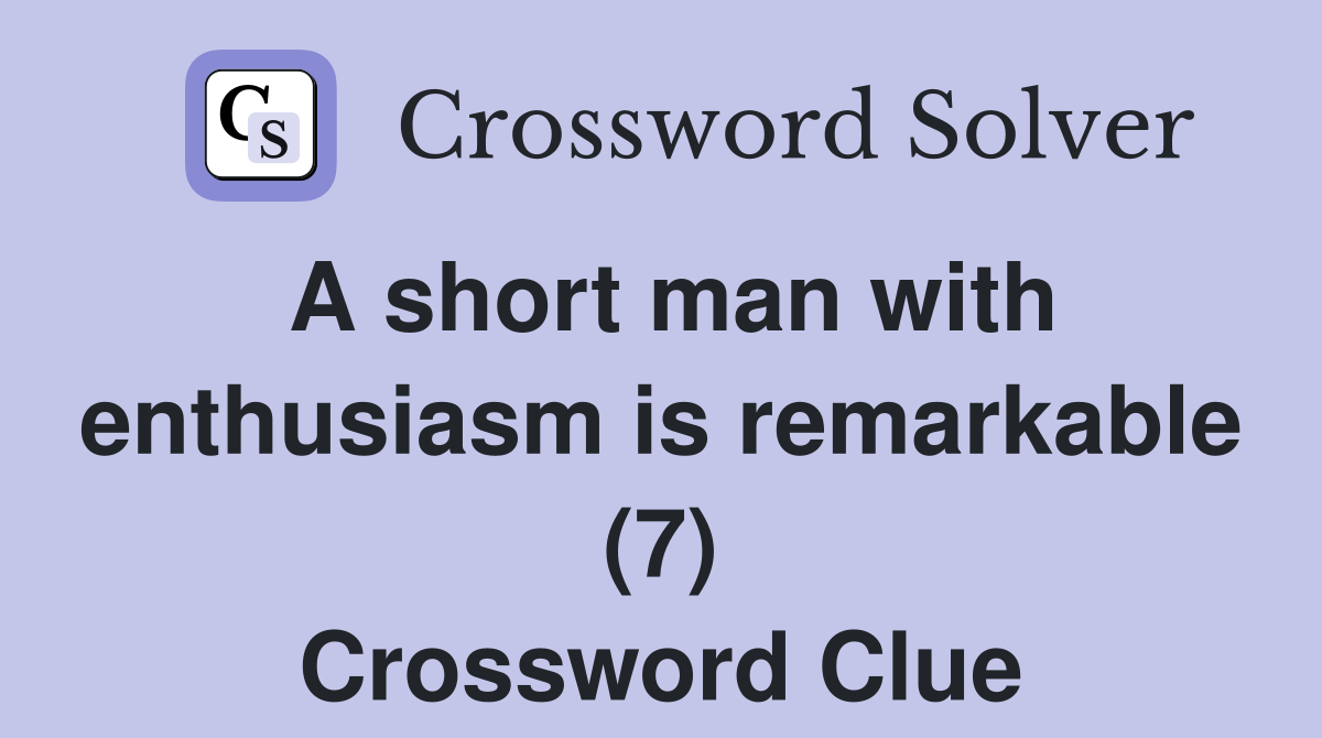 A short man with enthusiasm is remarkable (7) Crossword Clue
