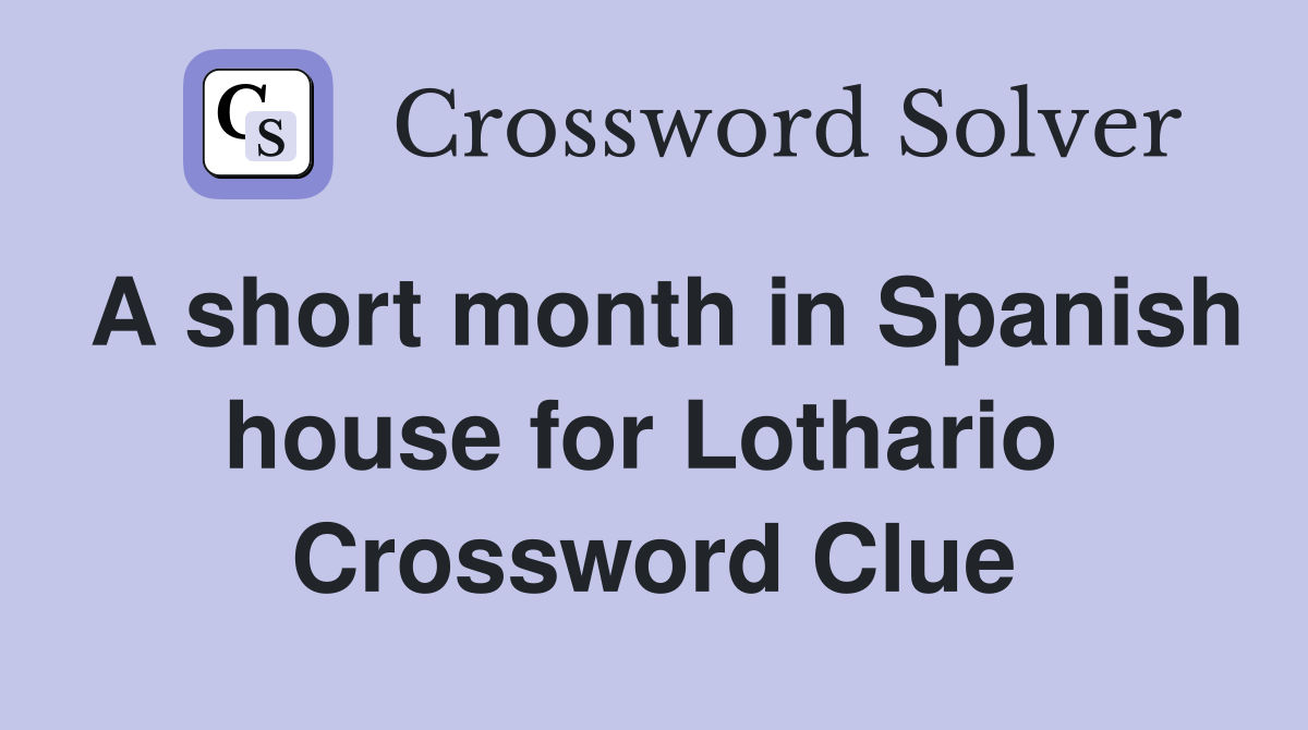 A short month in Spanish house for Lothario  Crossword Clue