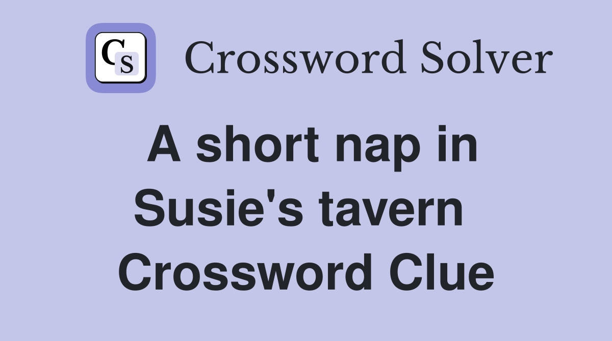 A short nap in Susie's tavern  Crossword Clue